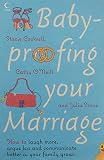 Baby-proofing your marriage : how to laugh more, argue less and communicate better as your family grows