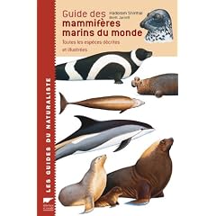 Guide des mammif�res marins du monde : Toutes les esp�ces d�crites et illustr�es