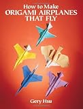 How to Make Origami Airplanes That Fly (Dover Origami Papercraft)