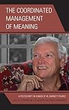 The coordinated management of meaning : a festschrift in honor of W. Barnett Pearce