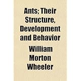 Ants; Their Structure, Development and Behavior