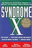 Syndrome X: The Complete Nutritional Program to Prevent and Reverse Insulin Resistance: The Complete Program to Prevent and Reverse This New Epidemic (Health / Alternative Medicine)