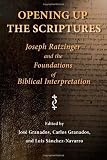 Opening Up the Scriptures: Joseph Ratzinger and the Foundations of Biblical Interpretation (Ressourcement: Retrieval & Renewal in Catholic Thought)
