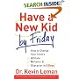 Have a New Kid by Friday: How to Change Your Child's Attitude, Behavior & Character in 5 Days