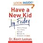 Have a New Kid by Friday: How to Change Your Child's Attitude, Behavior & Character in 5 Days