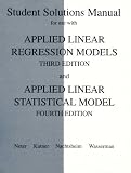 Student Solutions Manual for Use With Applied Linear Regression Models (3rd) and Applied Linear Statistical Model (4th)