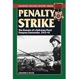 penalty strike the memoirs of a red army penal company commander 1943 45 stackpole military history series