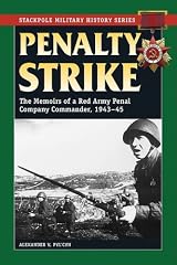 Penalty Strike: The Memoirs of a Red Army Penal Company Commander, 1943-45 (The Stackpole Military History Series)