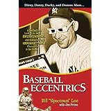 baseball eccentrics a definitive look at the most entertaining outrageous and unforgettable characters in the