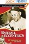 Baseball Eccentrics: A Definitive Look at the Most Entertaining, Outrageous and Unforgettable Characters in the Game