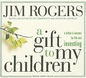 A Gift to My Children: A Father's Lessons for Life and Investing