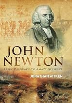 John Newton: From Disgrace to "Amazing Grace": From Disgrace to "Amazing Grace": From Disgrace to "Amazing Grace"