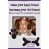 When Your Best Friend Becomes Your Old Friend: How To Care For Your Geriatric Canine