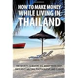 how to make money while living in thailand the secrets to making big money with ebay freelance writing photography