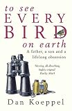 To See Every Bird on Earth: A Father, a Son and a Lifelong Obsession