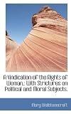 A Vindication of the Rights of Woman,: With Strictures on Political and Moral Subjects.