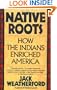 Native Roots: How the Indians Enriched America