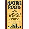 Native Roots: How the Indians Enriched America