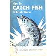 How To CATCH FISH In Fresh Water by Bob Cary