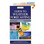 Guide to Weather Forecasting: All the Information You'll Need to Make Your Own Weather Forecast... by Storm Dunlop