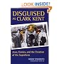 Disguised as Clark Kent: Jews, Comics, and the Creation of the Superhero