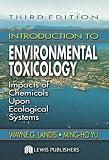 Introduction to Environmental Toxicology: Impacts of Chemicals Upon Ecological Systems, Third Edition
