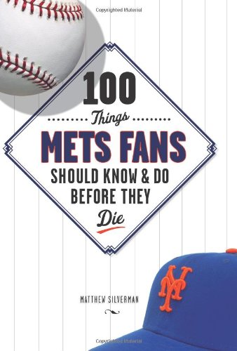 100 things mets fans should know  do before they die 100 thingsfans should know