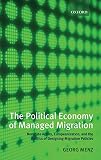 The political economy of managed migration : nonstate actors, Europeanization, and the politics of designing migration policies