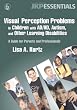 Visual Perception Problems in Children With AD/HD, Autism, And Other Learning Disabilities