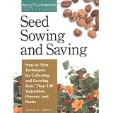 Seed Sowing and Saving: Step-by-Step Techniques for Collecting and Growing More Than 100 Vegetables, Flowers, and Herbs (Storey's Gardening Skills Illustrated)