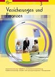 Versicherungen und Finanzen 3: Krankenversicherung, Haftpflicht- und Rechtsschutzversicherung, Kraftfahrtversicherung, Schaden- und Leistungsmanagement, Finanzprodukte