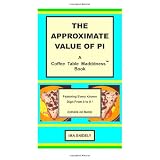 The Approximate Value of Pi:  A Coffee Table Madddness Book ~ Ima Snidely
