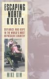 Escaping North Korea: Defiance and Hope in the Worlds Most Repressive Country