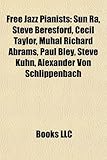 Free Jazz Pianists: Sun Ra, Steve Beresford, Cecil Taylor, Muhal Richard Abrams, Paul Bley, Steve Kuhn, Alexander Von Schlippenbach-