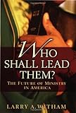 Who Shall Lead Them?: The Future of Ministry in America