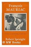Francois Mauriac: A Study of the Writer and the Man