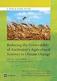 Reducing the vulnerability of Azerbaijan's agricultural systems to climate change : impact assessment and adaptation options
