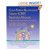 Child Parent Relationship Therapy (CPRT) Treatment Manual: A 10-Session Filial Therapy Model for Training Parents