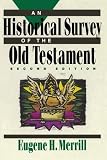 Historical Survey of the Old Testament, An [Paperback] [1992] 2 Ed. Eugene H. Merrill