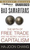 Review Brilliance Audio on CD Unabridged Lib Ed  / Bad Samaritans: The Myth of Free Trade and the Secret History of Capitalism