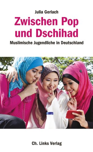 Zwischen Pop und Dschihad: Muslimische Jugendliche in Deutschland (German Edition)
