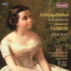 Fr�hlingsbl�then: Klaviermusik von Johann Carl Eschmann