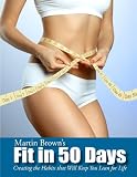 Fit in 50 Days: Creating the Habits that will Keep You Lean for Life