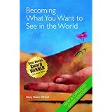 Becoming What You Want to See in the World: New and Expanded Green Edition