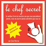 Acheter le livre le chef secret, le meilleur livre de recettes peu que vous posséderez jamais, mais ne pourra jamais admettre que vous ne