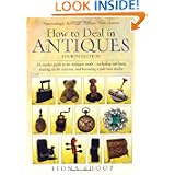 How to Deal in Antiques: An Insider Guide to the Antiques Trade - Including Car Boots, Trading on the Internet, and Becoming a Full-time Dealer'