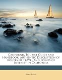 California Tourist Guide and Handbook: Authentic Description of Routes of Travel and Points of Interest in California