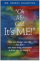 Oh My God: It's Me! You Can Change Your Life -- but First -- You Must Bring Awareness to How You Are Living It