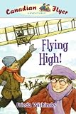 Flying High! (Canadian Flyer Adventures, No. 5)