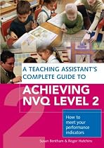 Teaching Assistant's Complete Guide to Achieving NVQ Level Two: How to Meet Your Performance Indicators (Teaching Assists Complete Gde)